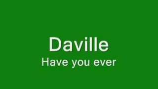 Daville  Have You Ever [upl. by Aslehc]