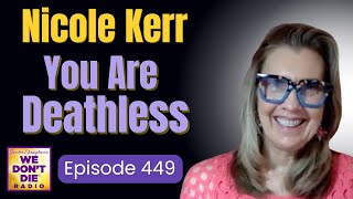 You are Deathless Nicole Kerr shares her Near Death Experience amp Wisdom on We Dont Die Ep  449 [upl. by Hanikehs]