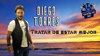 TRATAR DE ESTAR MEJOR  DIEGO TORRES KaraOke HD Versión Original [upl. by Novaelc]