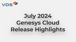 Genesys Cloud July 2024 Release Highlights  VDS Monthly Summary [upl. by Adelaide]