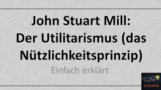 John Stuart Mill Der Utilitarismus Das NützlichkeitsprinzipQualitativer Hedonismus Alt [upl. by Kerin]