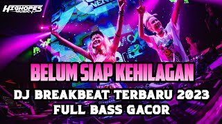 DJ TERNYATA BELUM SIAP AKU  DJ BREAKBEAT TERBARU FULL BASS 2023 [upl. by Ostap213]