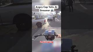 CRAZY COP YELLS AT TWITCH STREAMER [upl. by Essirehs1]