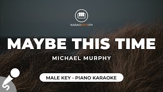 Maybe This Time  Michael Murphy Male Key  Piano Karaoke [upl. by Tima711]