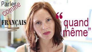 Parler comme un français 3 I quotquand mêmequot I Céline Chevallier [upl. by Lehcear]