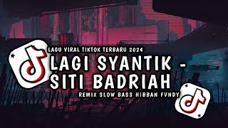 DJ LAGI SYANTIK  SITI BADRIAH VIRAL TIKTOK TERBARU 2024 YANG KALIAN CARICARI🤩 [upl. by Tatiania]