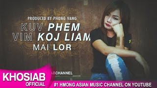 Mai Lor  Kuv Phem Vim Koj Liam Official Lyric Video Khosiab Music 2017 [upl. by Munmro]