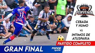 MUNDIALITO DEL PORVENIR  FINAL 2022🔥🏆  CEBADA Y HUMO VS ÍNTIMOS DE ATUSPARIA  VIDEO HD [upl. by Llehsram]