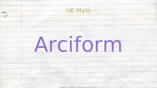 How to pronounce arciform [upl. by Tomasine]