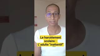 Le harcèlement scolaire  L adulte quotinattentifquot [upl. by Worl398]