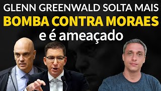 BOMBA Glenn Greenwald solta mais bombas contra Moraes Jornalista diz ter sido ameaçado por Moraes [upl. by Audre]