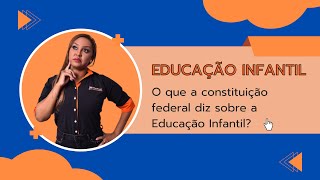 O que a constituição federal diz sobre a Educação Infantil [upl. by Allegna]