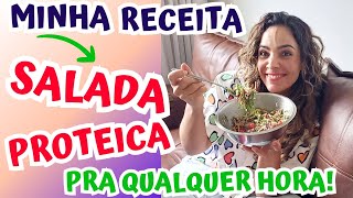 Minha Receita De Salada Proteica Completa Para Qualquer Hora Fácil E Rápida [upl. by Devinna106]