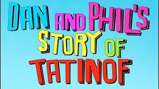 Dan and Phil’s Story of TATINOF [upl. by Harrietta92]