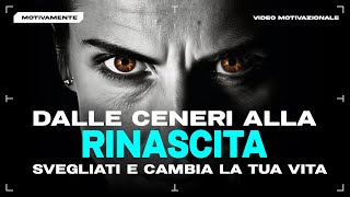 DALLE CENERI ALLA GLORIA LA TUA RINASCITA [upl. by Nairbal]