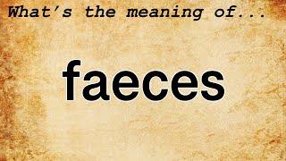 Faeces Meaning  Definition of Faeces [upl. by Ahsiemak]