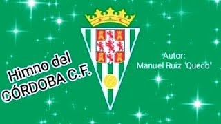 HIMNO DEL CÓRDOBA CF autor Manuel Ruiz quotQuecoquot [upl. by Afatsum]