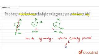 The pisomer of dichlorobenzene has higher melting point than oand misomer Why  CLASS 11 [upl. by Aisylla]