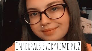 Interpals storytime pt2 [upl. by Elladine]