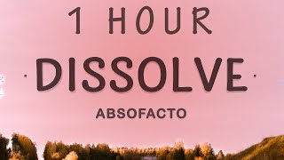 1 HOUR 🕐  Absofacto  Dissolve Lyrics [upl. by Prudy540]