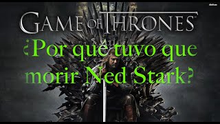 ¿Por qué Ned Stark tuvo que morir [upl. by Lebna]