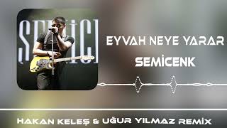 Semicenk  Eyvah Neye Yarar Hakan Keleş amp Uğur Yılmaz Remix [upl. by Enyluqcaj682]