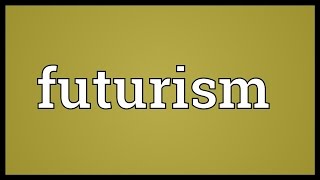 Futurism Meaning [upl. by Nereen]