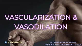 Vascularization amp Vasodilation PREMIUM SUPERCHARGED ULTRA POWERFULEnergetically Programmed [upl. by Adni]