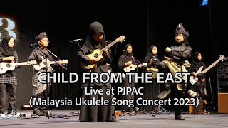 CHILD FROM THE EAST  LIVE AT PJPAC  MALAYSIA UKULELE SONG CONCERT 2023  SEARCHING THE TRUTH [upl. by Cram]