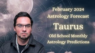 Taurus February 2024 Monthly Horoscope  Old School Astrology Predictions [upl. by Ehud]