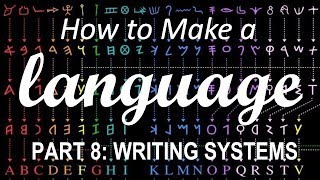 How to Make a Language  Part 8 Writing Systems [upl. by Ordep965]