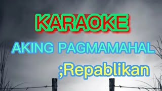 Aking Pagmamahal KARAOKERepablikan [upl. by Enelyw]