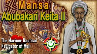 Mansa Abubakari Keita II  The Mariner Nautical Navigator of Mali [upl. by Ahsilla405]