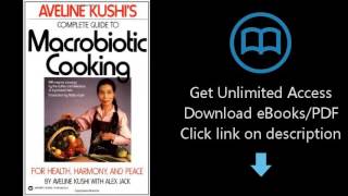 Aveline Kushis Complete Guide to Macrobiotic Cooking For Health Harmony and Peace [upl. by Enwad]