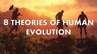 8 Different Theories of Human Evolution [upl. by Acile78]