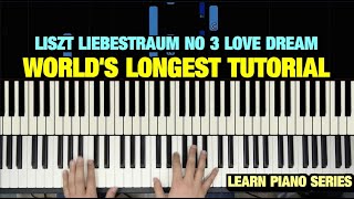 LISZT LIEBESTRAUM NO 3 LOVE DREAM PIANO TUTORIAL THE WORLDS LONGEST [upl. by Armalda]