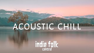 Acoustic Chill • A Soft Indie Folk Playlist Vol 2 50 tracks3 hours Calm amp Soothing [upl. by Ultun791]