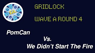 Gridlock Wave A Round 4  PomCan Vs We Didnt Start The Fire [upl. by Cornelius762]