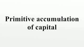 Primitive accumulation of capital [upl. by Warp889]