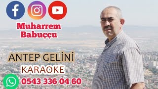 ANTEP GELİNİ KARAOKE 2022 MUHARREM BABUÇÇU [upl. by Enelav181]