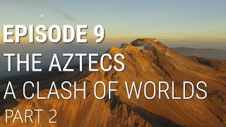 9 The Aztecs  A Clash of Worlds Part 2 of 2 [upl. by Ahsiugal]