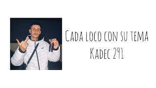 Cada loco con su tema Kadec 291 Lyricsletra [upl. by Evadne]