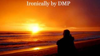 ironically by DMP [upl. by Shinberg]