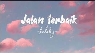 JALAN TERBAIKKALEB Jlirik lagu [upl. by Audly]