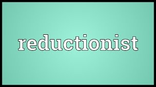 Reductionist Meaning [upl. by Mendie]