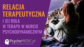 Relacja terapeutyczna i jej rola w terapii w nurcie psychodynamicznympsychoterapeuta Marta Plichta [upl. by Brenn916]