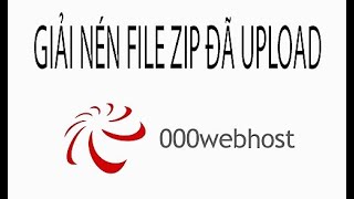 GIẢI NÉN FILE UPLOAD TRÊN 000WEBHOST HOW TO UNZIPPER FILE UPLOADED ON 000WEBHOST [upl. by Ezaria]