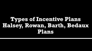 Types of Incentive Plans Halsey Rowan Barth Bedaux plan [upl. by Jenni]