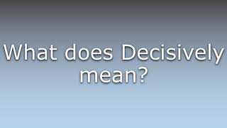 What does Decisively mean [upl. by Figueroa]