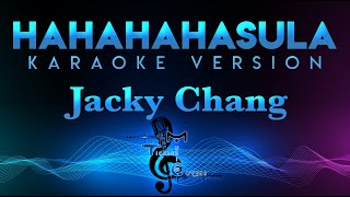 Jacky Chang  Hahahahasula KARAOKE [upl. by Bab]